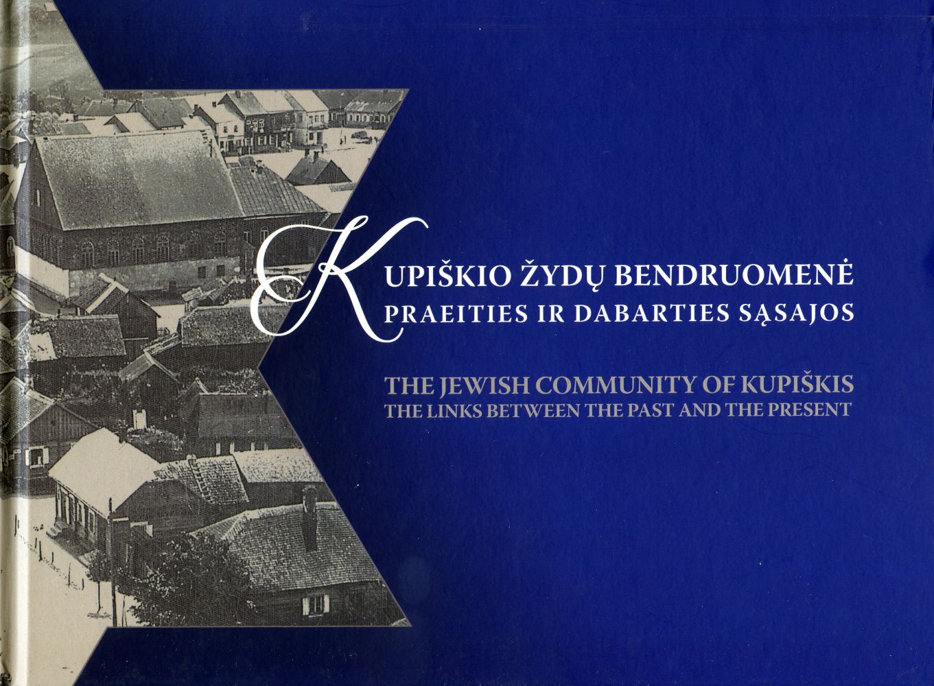 Kupiškio žydų bendruomenė = The Jewish community of Kupiškis : praeities ir dabarties sąsajos