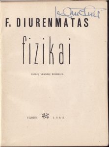 Dürrenmatt, Friedrich. Fizikai: 2-jų v. komedija. [Vertė J. Banaitis]. Vilnius: Vaga, 1965. 102 p. Su J. Miltinio proveniencija.