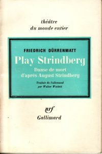 Dürrenmatt, Friedrich. Play Strindberg: Danse de mort d'après August Strindberg; traduit de l'allemand par Walter Weideli. [Paris]: Gallimard, 1973. 86, [4] p.