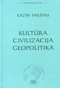 Kultūra. Civilizacija. Geopolitika : [straipsnių rinkinys] / Kazys Pakštas ; [sudarytojas Silvestras Gaižiūnas]. - Vilnius : Pasviręs pasaulis, 2003 (Kaunas : Aušra). - 391, [1] p.