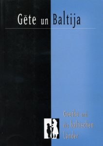 Gete un Baltija = Goethe und die baltischen Länder / [sast. un red. Gundega Grinuma]. - Riga : Nordik, 2002. - 334 p.
