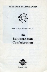 The Baltoscandian Confederation / Kazys Pakštas ; Acad. Baltoscandia ; Baig. str. A. Bliūdžiaus. - Kaunas : Lituanica, 1994. - 27, [3] p. įsk. virš. – Faks. leid.