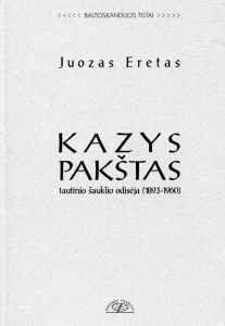 Kazys Pakštas : tautinio šauklio odisėja (1893-1960) / Juozas Eretas. - 2-asis patais. leid. - Vilnius : Pasviręs pasaulis, 2002 (Kaunas : Aušra). - 349, [3] p. : iliustr. ; 22 cm. - (Baltoskandijos tiltai)