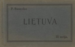 Lietuva [atvirukų rinkinys]. Ser. 3 / P. Rusecko. [Kaunas], [1922]. PAVB S-Ra 1069