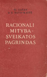 Racionali mityba sveikatos pagrindas / V. Lašas, J. Navickaitė. Vilnius, 1953. PAVB B 66275