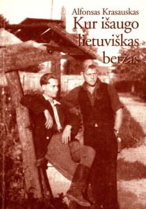 Kur išaugo lietuviškas beržas : prisiminimų pasakojimai ir vaizdai / Alfonsas Krasauskas. - Vilnius : Atkula, [2004] (Vilnius : Standartų sp.). - 159, [1] p. : iliustr., faks. ; 21 cm. - Tiražas [500] egz.. - ISBN 9955-505-28-1