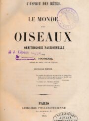 Toussenel, Alphonse. Le monde des oiseaux : ornithologie passionnelle. T. 2. Paris, 1855. VII, 412, [2] p.