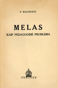 Maldeikis, Petras. Melas kaip pedagoginė problema. Kaunas, 1938.  63, [1] p.