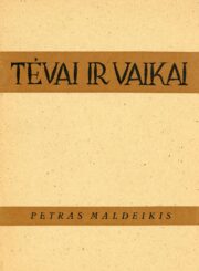 Maldeikis, Petras. Tėvai ir vaikai. Kirchheim-Teck, 1947. 31, [1] p.