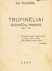 Trupinėliai : eilėraščių rinkinys (1908–1927). Ant. Kiliukas. [S.l.] : [s.n.], 1927. 64 p..