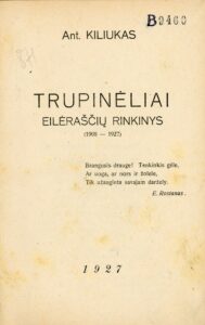 Trupinėliai : eilėraščių rinkinys (1908–1927). Ant. Kiliukas. [S.l.] : [s.n.], 1927. 64 p..