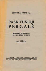 Arens, Bernard (1873-1954). Paskutinioji pergalė : apysaka iš huronų ir irokezų misijų / Bernardas Arens S.J. ; vertė Alf. Lipnickas. – Kaunas : Š. Kazimiero draugijos leidinys, 1936 (Kaune : spaudė „Šviesos“ sp.). – 88 p.