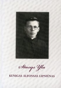 Yla, Stasys (1908–1983). Kunigas Alfonsas Lipniūnas : monografijos apmatai / Stasys Yla ; parengė Lionė Lapinskienė ; konsultantai : Inga Liepaitė, Albina Saladūnaitė, Algimantas Katilius ; vertėja į anglų kalbą Virginija Vaičekonienė ; vertėja į lenkų kalbą Krystyna Syrnicka. – Panevėžys : Komunikacijos centras "Kalba. Knyga. Kūryba", 2018 (Vilnius : Standartų sp.). – 214, [2] p.