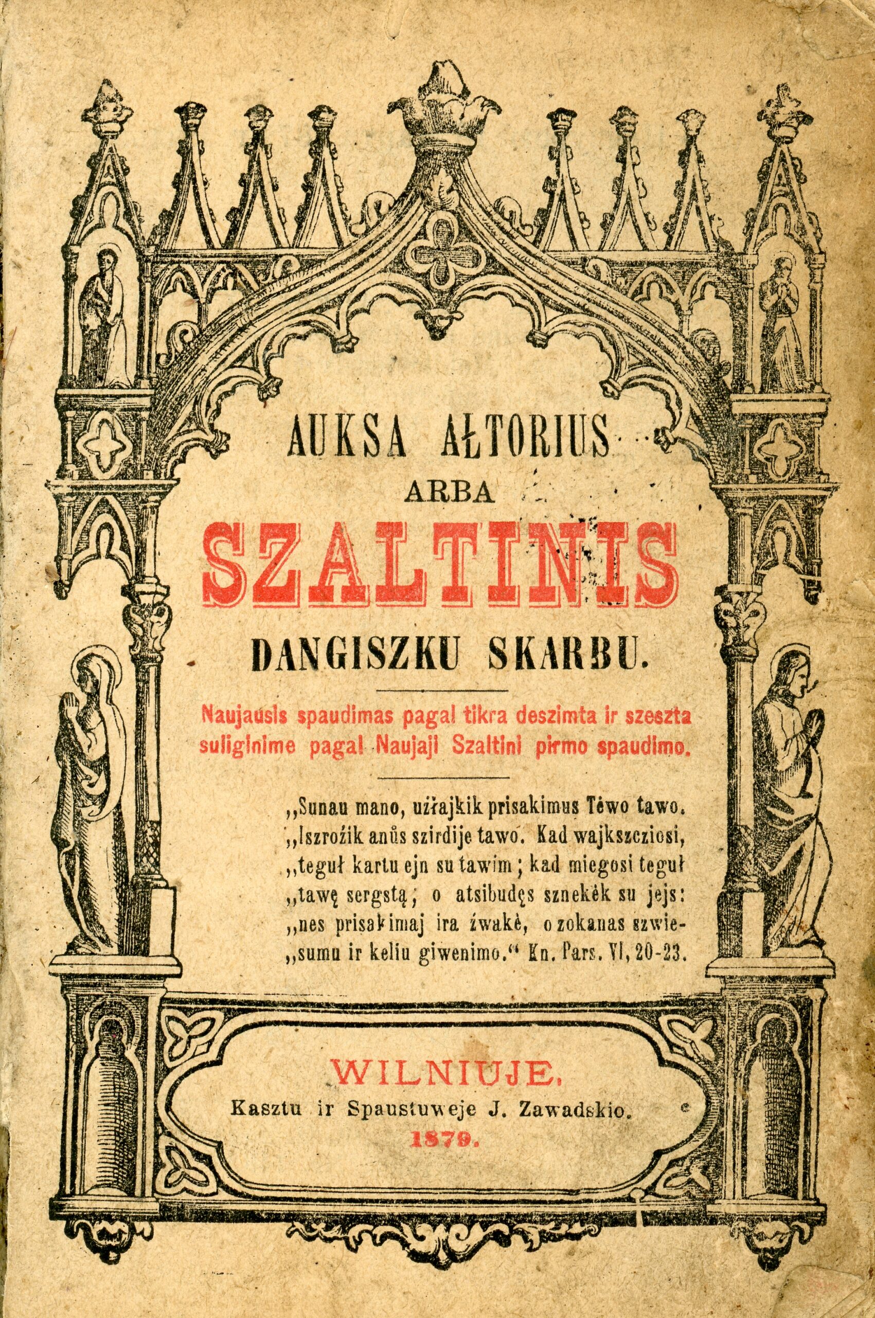 Auksa ałtorius, arba Szaltinis dangiszku skarbu / [parengė S. Kušeliauskas]. Naujausis spaudimas pagal tikra deszimta ir szeszta suliginime pagal Naujaji Szaltini pirmo spaudimo.  Wilniuje : kasztu ir spaustuweje J. Zawadzkio, 1879. [4], 992 p. : iliustr., vinj. Kontrafakcija. Tikrieji išleid. duom.: [Tilžė] : O. von Mauderodės lėšos ir sp., [1892]