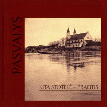 Pasvalys. Kita stotelė – praeitis