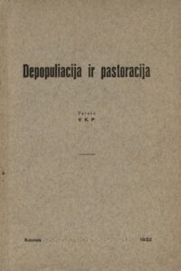Depopuliacija ir pastoracija / parašė V[vyskupas] K[azimieras] P[altarokas]. Kaunas, 1932. [4], 84 p.