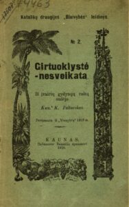 Girtuoklystė – nesveikata / iš įvairių gydytojų raštų sudėjo kunigas Kazimieras Paltarokas. Kaunas, 1910. 32 p.