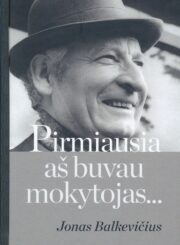 Pirmiausia aš buvau mokytojas... Jonas Balkevičius