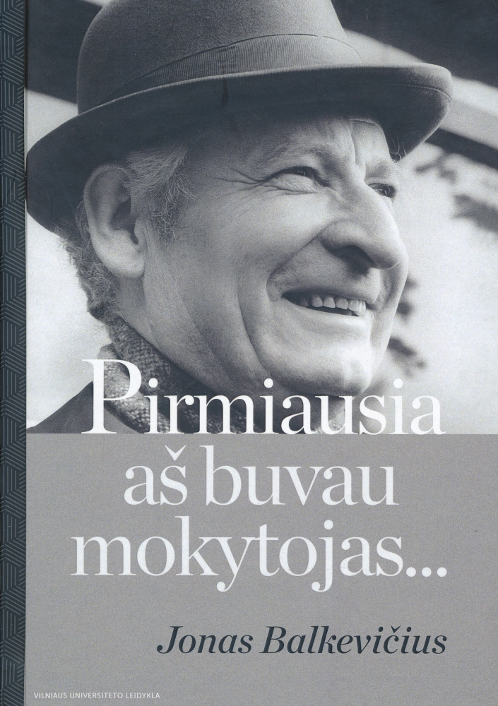 Pirmiausia aš buvau mokytojas... Jonas Balkevičius