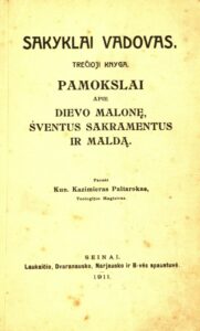 Sakyklai vadovas. Kn. 3: Pamokslai Dievo malonę, šventus sakramentus ir maldą / parašė kun. Kazimieras Paltarokas. Seinai, 1911. 258 p.