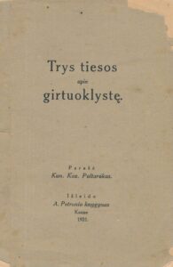 Trys tiesos apie girtuoklystę / parašė Kaz. Paltarokas. Kaunas, 1921. 64 p.