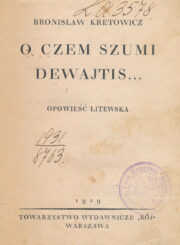 Kretowicz, Bronisław. O czem szumi dewajtis… . Warszawa, 1929. 217, [6] p. – Su Centr. valst. knygyno Panevėžio skyriaus antspaudu