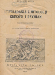 Zipper, Albert. Opowiadania z mitologji greków i rzymian. Lwow, 1924. 172 p. : iliustr. – Su Panevėžio lenkų gimnazijos antspaudu