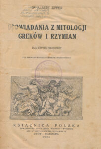 Zipper, Albert. Opowiadania z mitologji greków i rzymian. Lwow, 1924. 172 p. : iliustr. – Su Panevėžio lenkų gimnazijos antspaudu