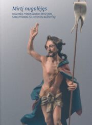 Mirtį nugalėjęs: medinės prisikėlusio Kristaus skulptūros iš Lietuvos bažnyčių