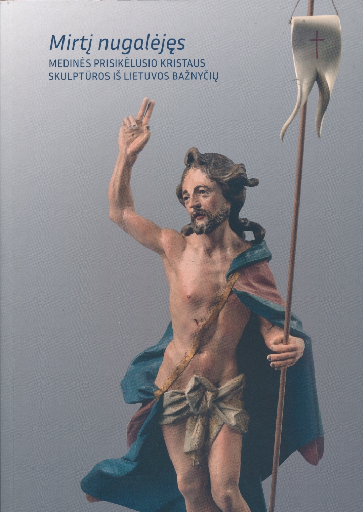 Mirtį nugalėjęs: medinės prisikėlusio Kristaus skulptūros iš Lietuvos bažnyčių