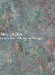 Maris Čačka. Relationships... Painting as Dialogue